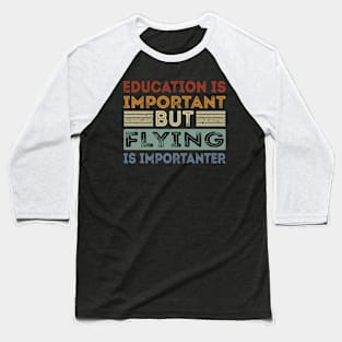 Funny Education Is Important But Flying Is Importanter Baseball T-Shirt